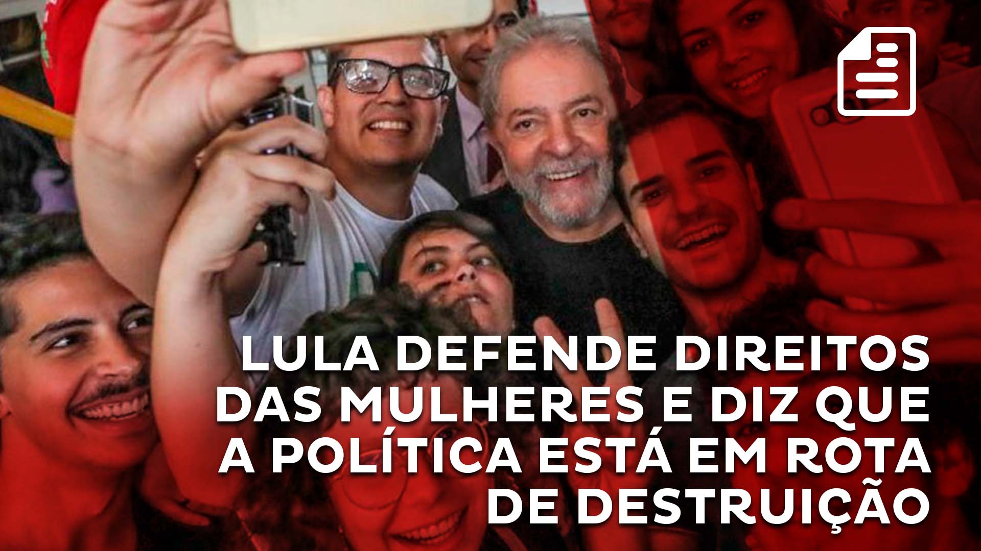 Lula Defende Direitos Das Mulheres E Diz Que A Política Está Em Rota De Destruição